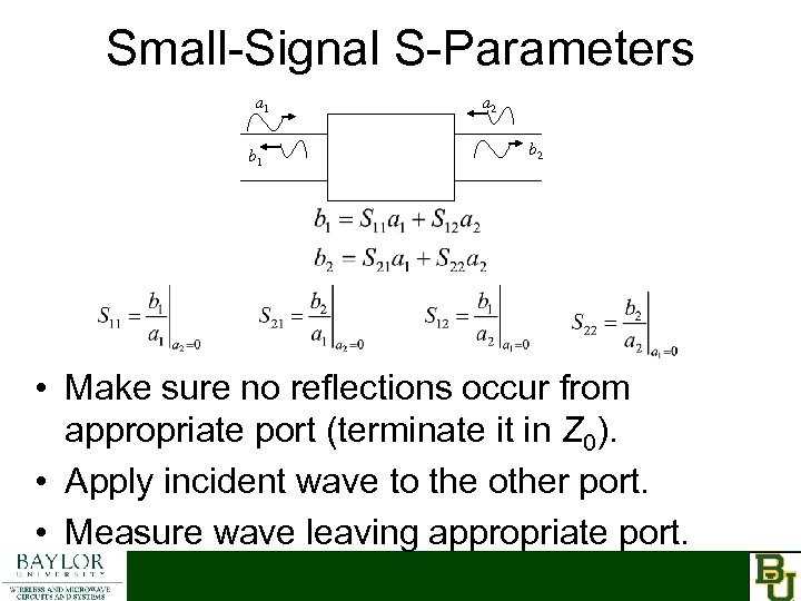Small-Signal S-Parameters a 1 b 1 a 2 b 2 • Make sure no