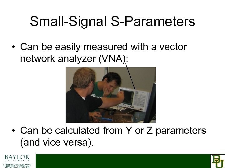 Small-Signal S-Parameters • Can be easily measured with a vector network analyzer (VNA): •