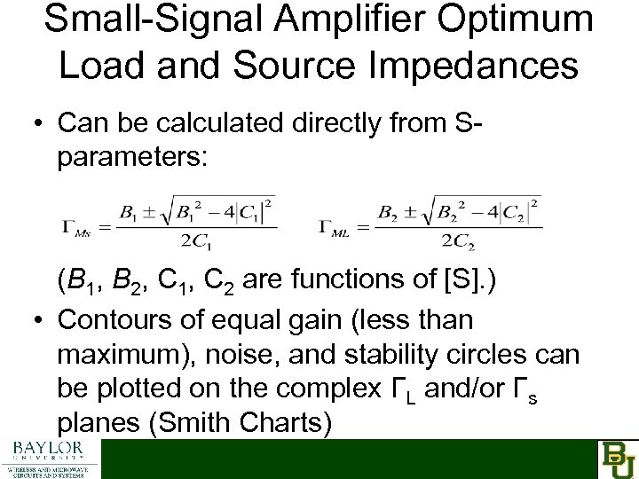 Small-Signal Amplifier Optimum Load and Source Impedances • Can be calculated directly from Sparameters: