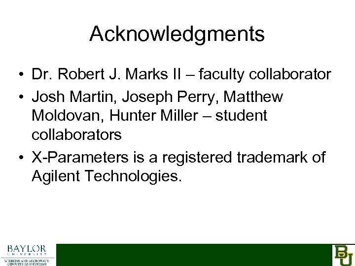 Acknowledgments • Dr. Robert J. Marks II – faculty collaborator • Josh Martin, Joseph