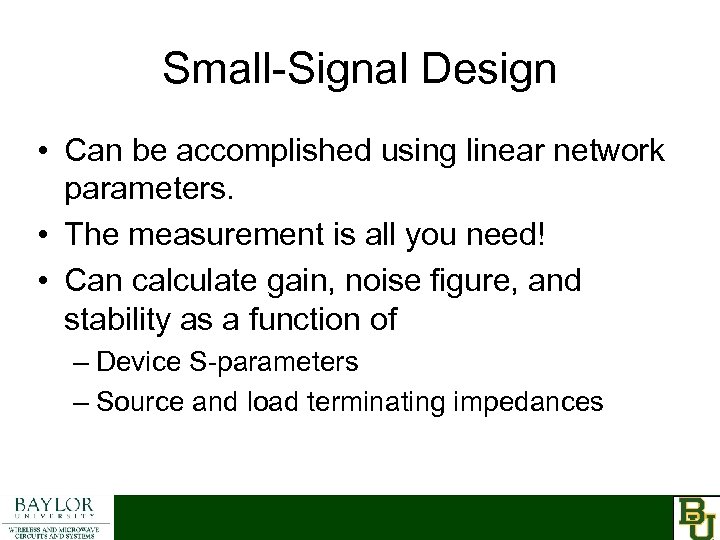 Small-Signal Design • Can be accomplished using linear network parameters. • The measurement is