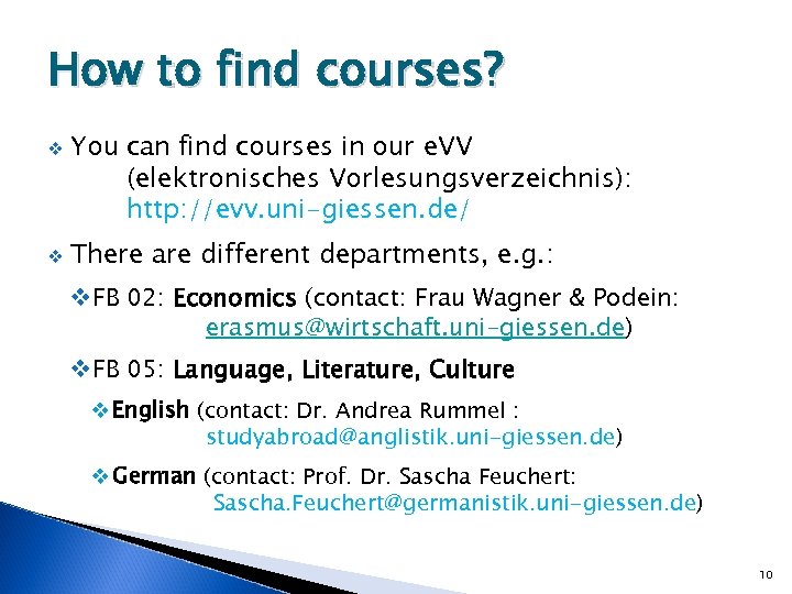 How to find courses? v v You can find courses in our e. VV