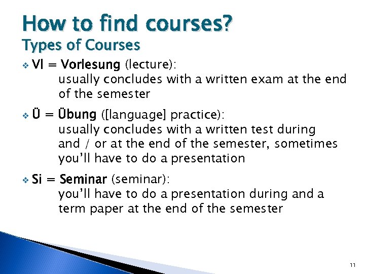 How to find courses? Types of Courses v v v Vl = Vorlesung (lecture):