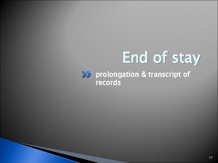 End of stay prolongation & transcript of records 17 