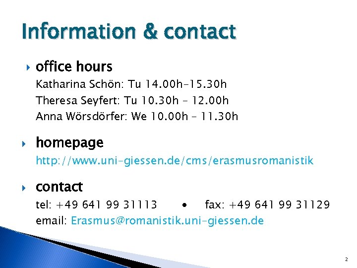 Information & contact office hours Katharina Schön: Tu 14. 00 h-15. 30 h Theresa
