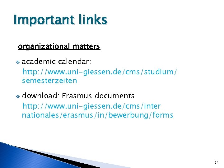 Important links organizational matters v v academic calendar: http: //www. uni-giessen. de/cms/studium/ semesterzeiten download: