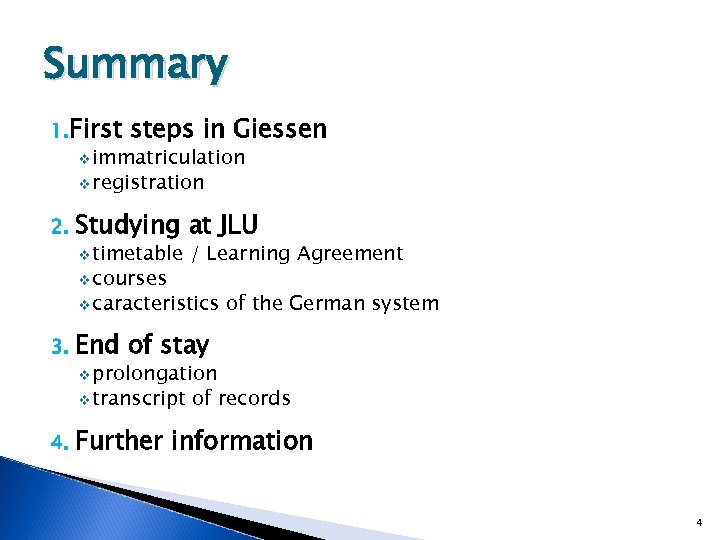 Summary 1. First steps in Giessen v immatriculation v registration 2. Studying at JLU