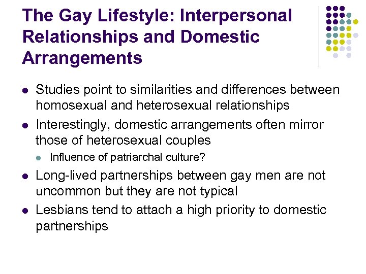 The Gay Lifestyle: Interpersonal Relationships and Domestic Arrangements l l Studies point to similarities