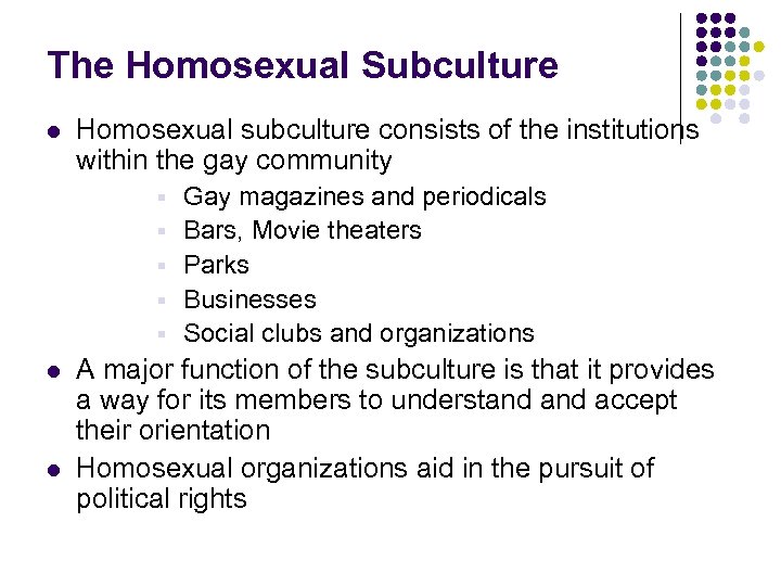 The Homosexual Subculture l Homosexual subculture consists of the institutions within the gay community