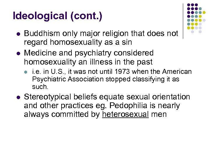 Ideological (cont. ) l l Buddhism only major religion that does not regard homosexuality