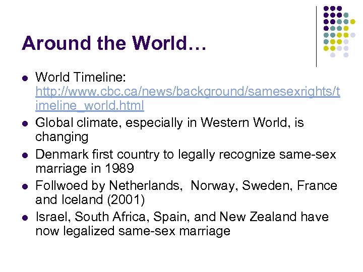 Around the World… l l l World Timeline: http: //www. cbc. ca/news/background/samesexrights/t imeline_world. html