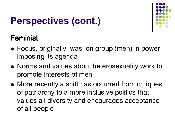 Perspectives (cont. ) Feminist l l l Focus, originally, was on group (men) in