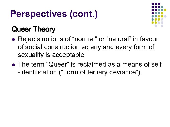 Perspectives (cont. ) Queer Theory l l Rejects notions of “normal” or “natural” in