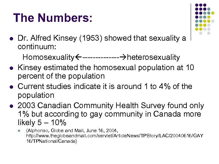 The Numbers: l l Dr. Alfred Kinsey (1953) showed that sexuality a continuum: Homosexuality