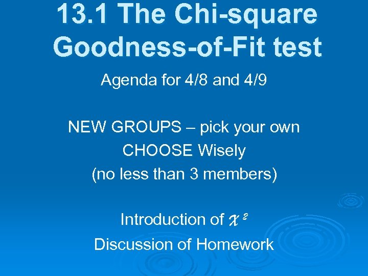 13. 1 The Chi-square Goodness-of-Fit test Agenda for 4/8 and 4/9 NEW GROUPS –