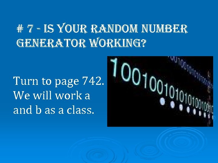 # 7 - is your random number generator working? Turn to page 742. We