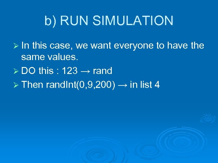 b) RUN SIMULATION Ø In this case, we want everyone to have the same