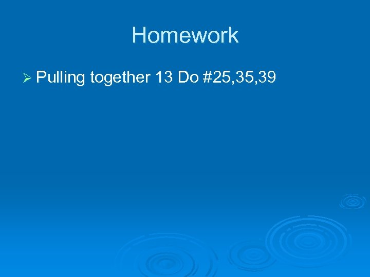 Homework Ø Pulling together 13 Do #25, 39 
