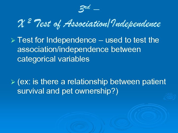 3 rd – 2 Test of Association/Independence X Ø Test for Independence – used