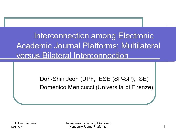 Interconnection among Electronic Academic Journal Platforms: Multilateral versus Bilateral Interconnection Doh-Shin Jeon (UPF, IESE
