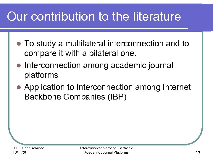 Our contribution to the literature To study a multilateral interconnection and to compare it