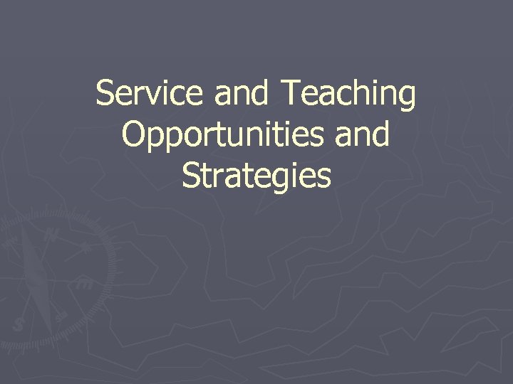 Service and Teaching Opportunities and Strategies 