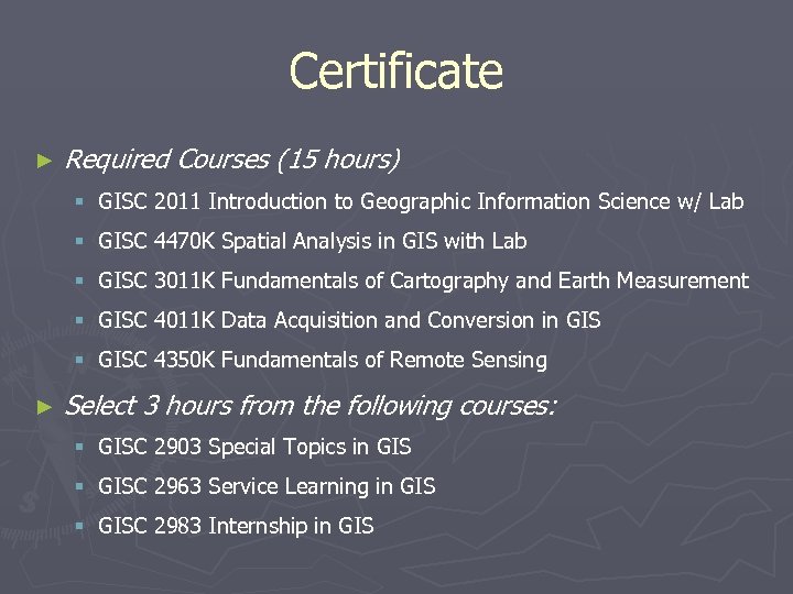 Certificate ► Required Courses (15 hours) § GISC 2011 Introduction to Geographic Information Science