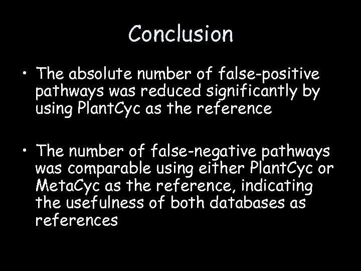 Conclusion • The absolute number of false-positive pathways was reduced significantly by using Plant.