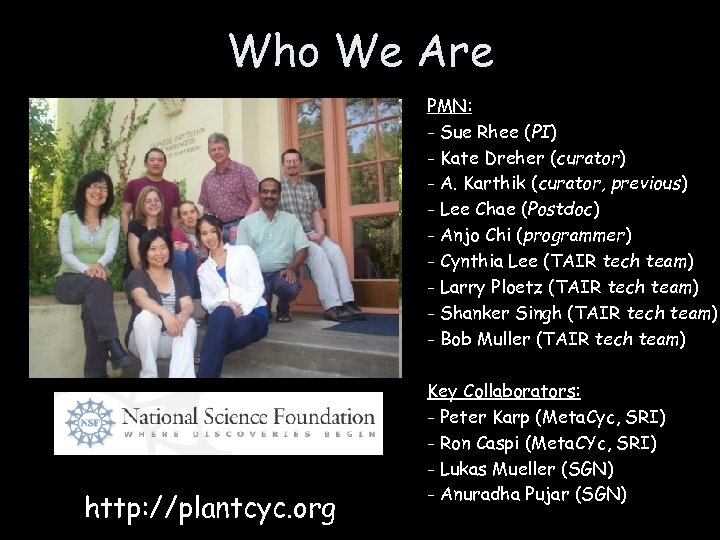 Who We Are PMN: - Sue Rhee (PI) - Kate Dreher (curator) - A.