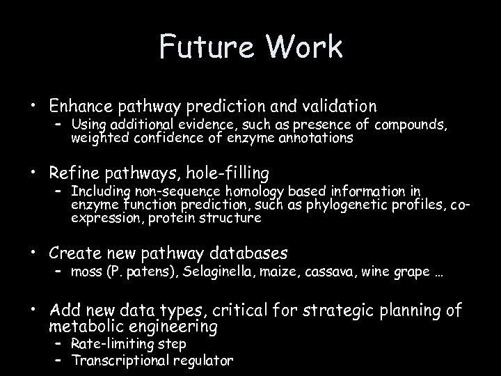 Future Work • Enhance pathway prediction and validation – Using additional evidence, such as