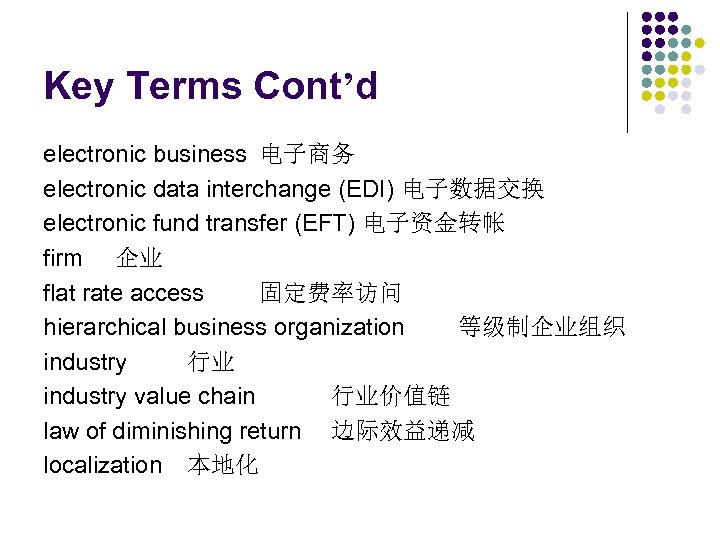 Key Terms Cont’d electronic business 电子商务 electronic data interchange (EDI) 电子数据交换 electronic fund transfer