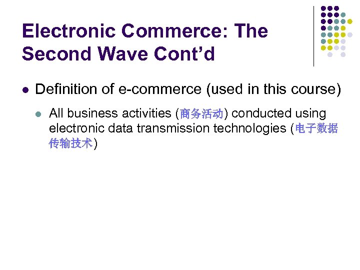 Electronic Commerce: The Second Wave Cont’d l Definition of e-commerce (used in this course)