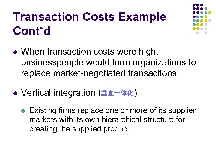 Transaction Costs Example Cont’d l When transaction costs were high, businesspeople would form organizations