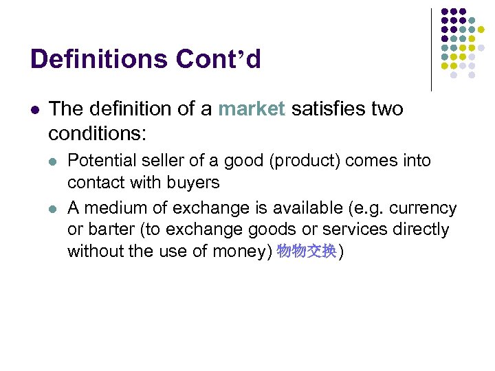 Definitions Cont’d l The definition of a market satisfies two conditions: l l Potential