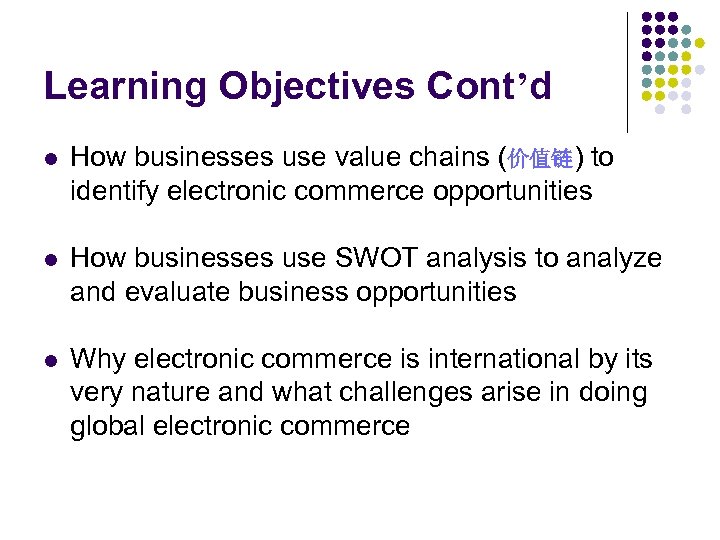 Learning Objectives Cont’d l How businesses use value chains (价值链) to identify electronic commerce