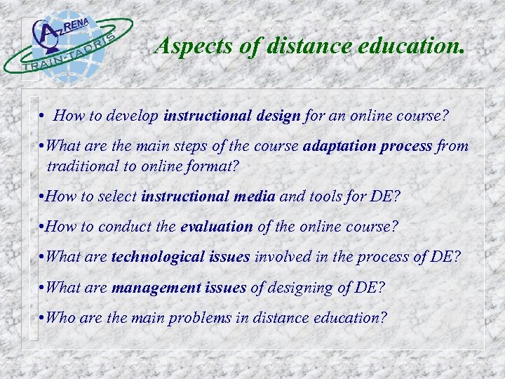 Aspects of distance education. • How to develop instructional design for an online course?