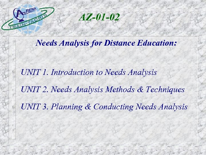 AZ-01 -02 Needs Analysis for Distance Education: UNIT 1. Introduction to Needs Analysis UNIT