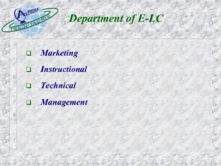 Department of E-LC q Marketing q Instructional q Technical q Management 
