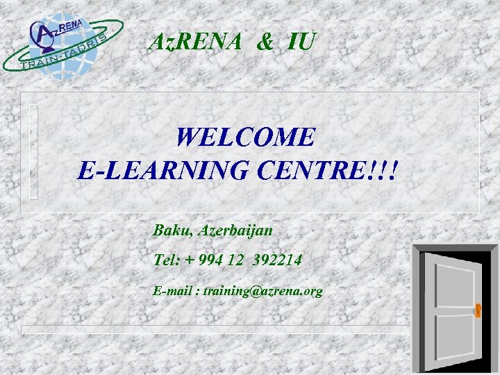 Az. RENA & IU WELCOME E-LEARNING CENTRE!!! Baku, Azerbaijan Tel: + 994 12 392214