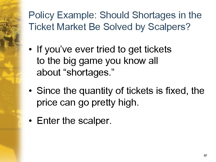 Policy Example: Should Shortages in the Ticket Market Be Solved by Scalpers? • If