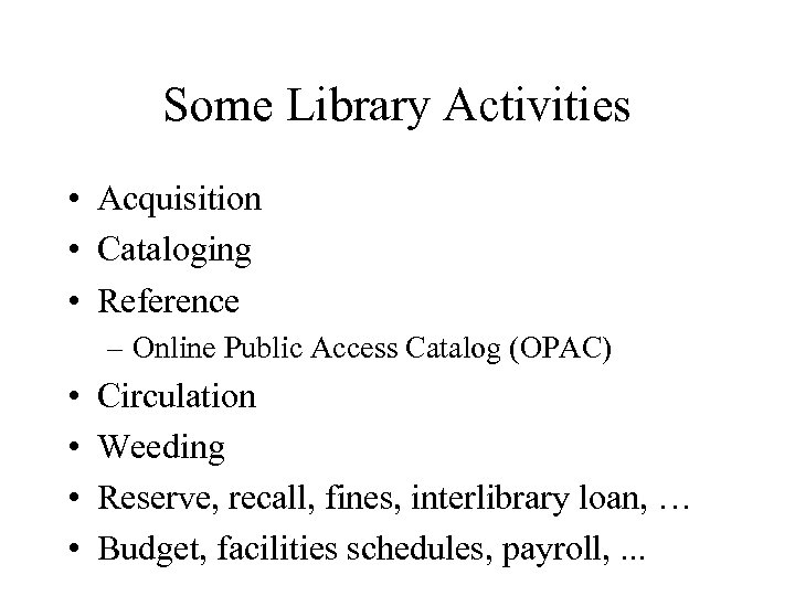Some Library Activities • Acquisition • Cataloging • Reference – Online Public Access Catalog