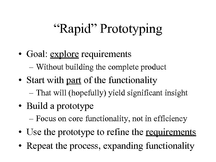 “Rapid” Prototyping • Goal: explore requirements – Without building the complete product • Start