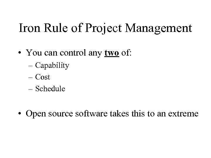 Iron Rule of Project Management • You can control any two of: – Capability