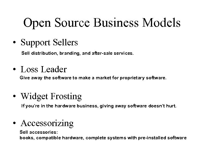 Open Source Business Models • Support Sellers Sell distribution, branding, and after-sale services. •