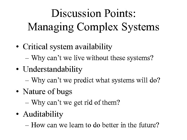 Discussion Points: Managing Complex Systems • Critical system availability – Why can’t we live