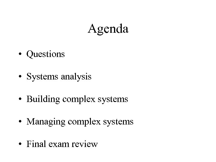 Agenda • Questions • Systems analysis • Building complex systems • Managing complex systems