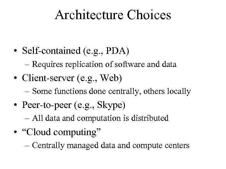 Architecture Choices • Self-contained (e. g. , PDA) – Requires replication of software and