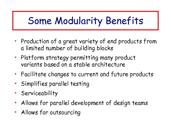 Some Modularity Benefits • Production of a great variety of end products from a