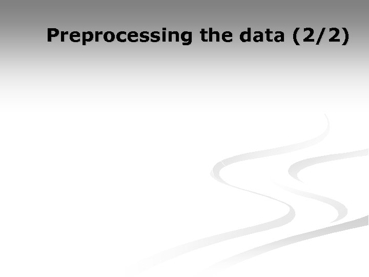 Preprocessing the data (2/2) 