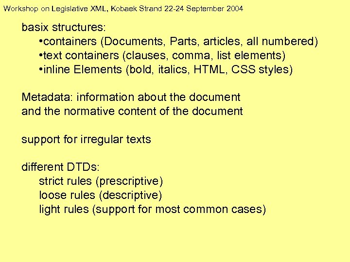 Workshop on Legislative XML, Kobaek Strand 22 -24 September 2004 basix structures: • containers